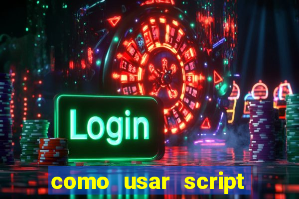 como usar script no cmsp